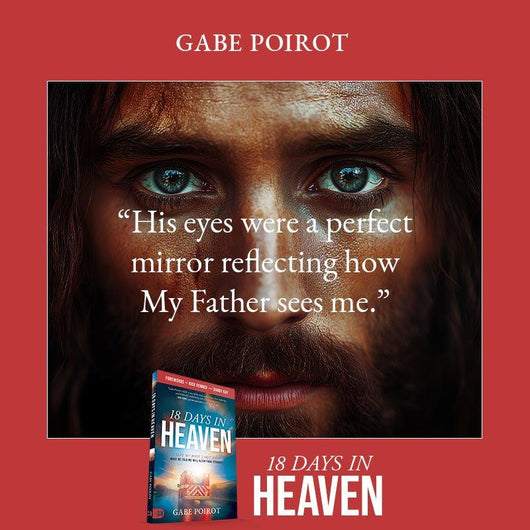18 Days in Heaven: I Left My Body. I Met Jesus. - Gabe Poirot