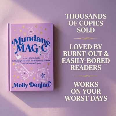 Mundane Magic: A Lazy Witch's Guide to Hacking Your Brain, Building a Daily Practice, and Getting Stuff Done By Molly Donlan