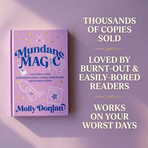 Mundane Magic: A Lazy Witch's Guide to Hacking Your Brain, Building a Daily Practice, and Getting Stuff Done By Molly Donlan