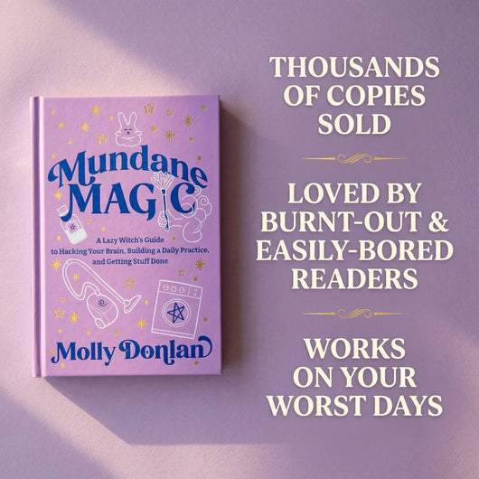Mundane Magic: A Lazy Witch's Guide to Hacking Your Brain, Building a Daily Practice, and Getting Stuff Done By Molly Donlan
