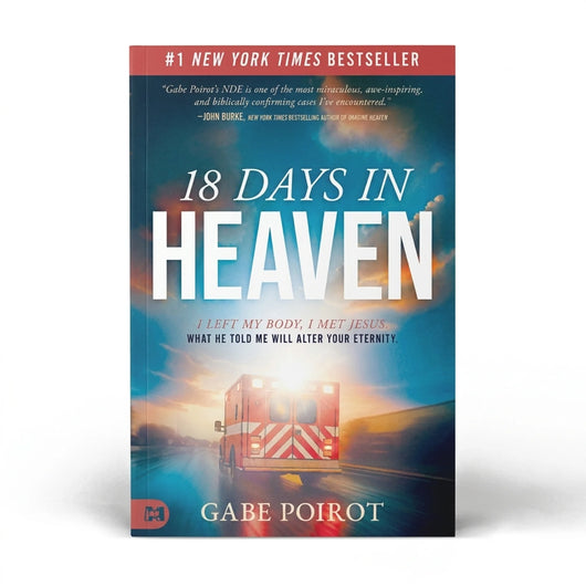 18 Days in Heaven: I Left My Body. I Met Jesus. - Gabe Poirot
